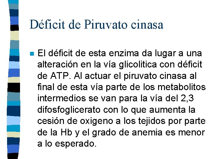 Déficit de Piruvato cinasa n El déficit de esta enzima da lugar a una Déficit de Piruvato cinasa n El déficit de esta enzima da lugar a una