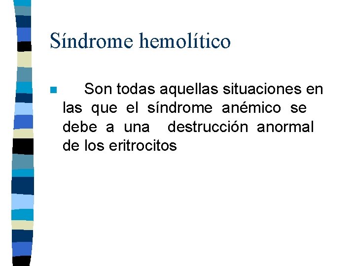 Síndrome hemolítico n Son todas aquellas situaciones en las que el síndrome anémico se Síndrome hemolítico n Son todas aquellas situaciones en las que el síndrome anémico se