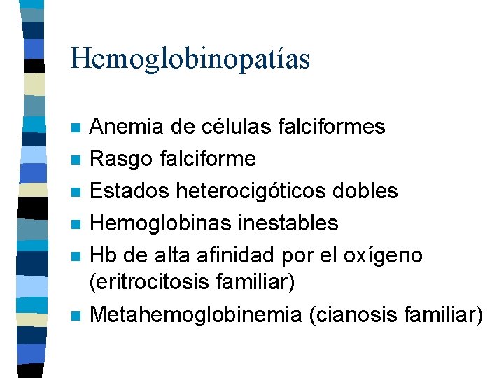 Hemoglobinopatías n n n Anemia de células falciformes Rasgo falciforme Estados heterocigóticos dobles Hemoglobinas Hemoglobinopatías n n n Anemia de células falciformes Rasgo falciforme Estados heterocigóticos dobles Hemoglobinas