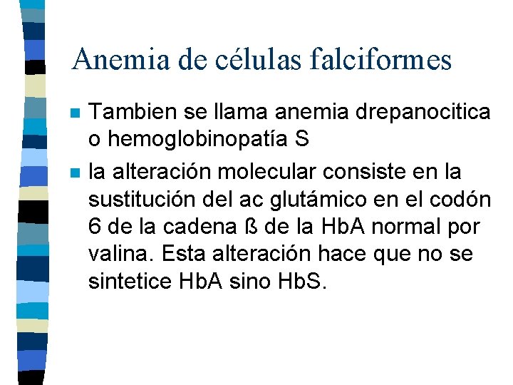 Anemia de células falciformes n n Tambien se llama anemia drepanocitica o hemoglobinopatía S Anemia de células falciformes n n Tambien se llama anemia drepanocitica o hemoglobinopatía S