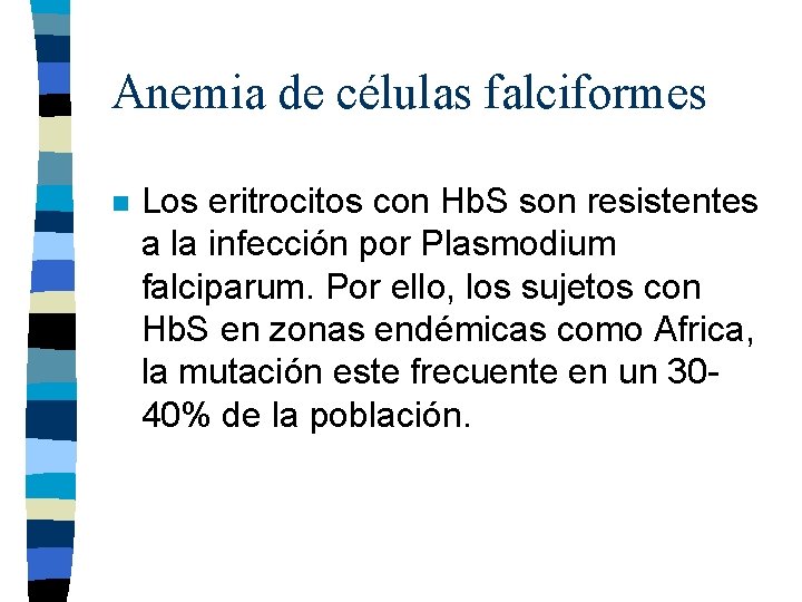 Anemia de células falciformes n Los eritrocitos con Hb. S son resistentes a la Anemia de células falciformes n Los eritrocitos con Hb. S son resistentes a la
