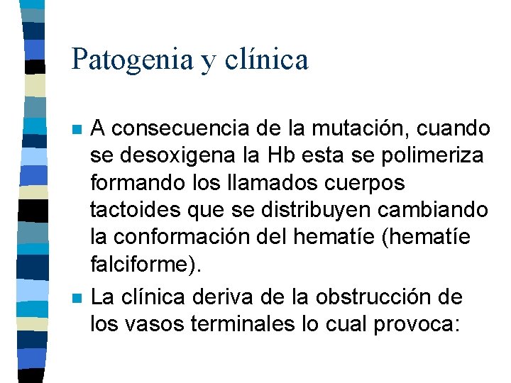 Patogenia y clínica n n A consecuencia de la mutación, cuando se desoxigena la Patogenia y clínica n n A consecuencia de la mutación, cuando se desoxigena la