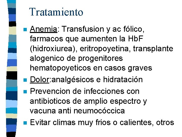 Tratamiento n n Anemia: Transfusion y ac fólico, farmacos que aumenten la Hb. F Tratamiento n n Anemia: Transfusion y ac fólico, farmacos que aumenten la Hb. F