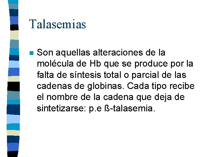 Talasemias n Son aquellas alteraciones de la molécula de Hb que se produce por Talasemias n Son aquellas alteraciones de la molécula de Hb que se produce por