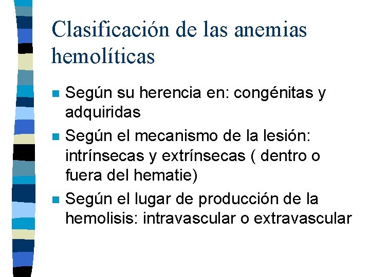 Clasificación de las anemias hemolíticas n n n Según su herencia en: congénitas y Clasificación de las anemias hemolíticas n n n Según su herencia en: congénitas y