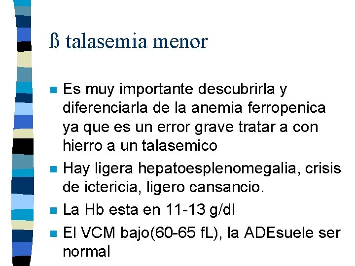 ß talasemia menor n n Es muy importante descubrirla y diferenciarla de la anemia ß talasemia menor n n Es muy importante descubrirla y diferenciarla de la anemia