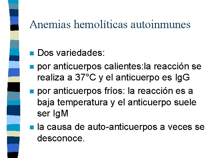 Anemias hemolíticas autoinmunes n n Dos variedades: por anticuerpos calientes: la reacción se realiza Anemias hemolíticas autoinmunes n n Dos variedades: por anticuerpos calientes: la reacción se realiza