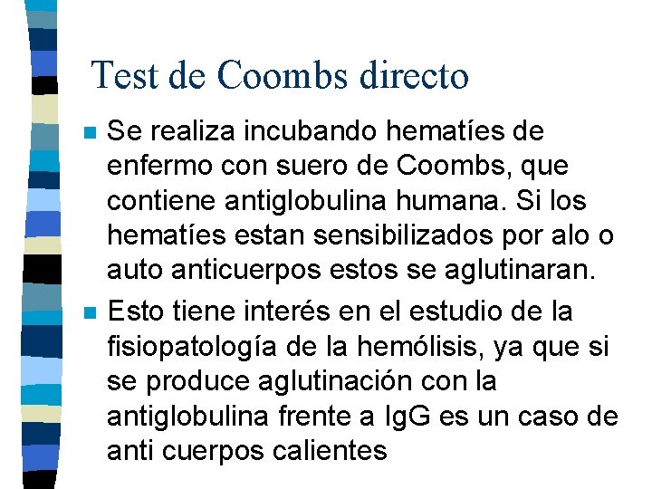 Test de Coombs directo n n Se realiza incubando hematíes de enfermo con suero Test de Coombs directo n n Se realiza incubando hematíes de enfermo con suero