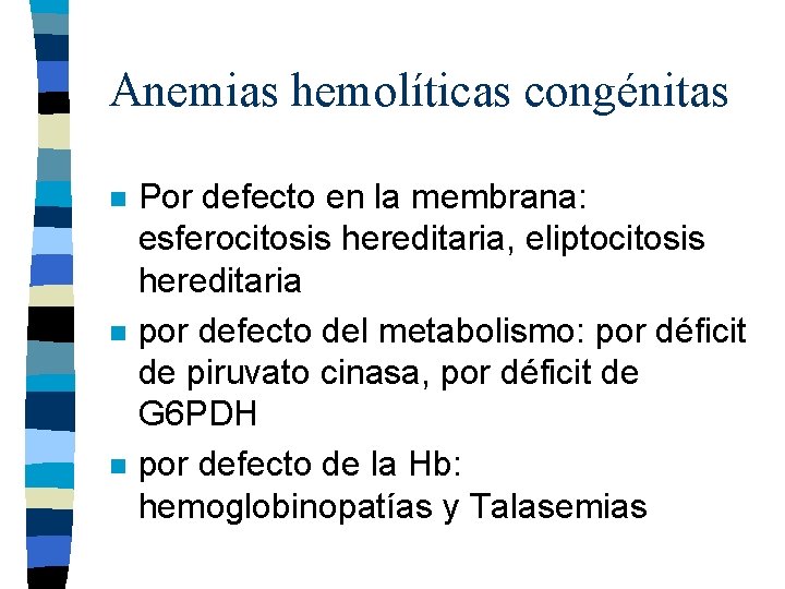 Anemias hemolíticas congénitas n n n Por defecto en la membrana: esferocitosis hereditaria, eliptocitosis Anemias hemolíticas congénitas n n n Por defecto en la membrana: esferocitosis hereditaria, eliptocitosis