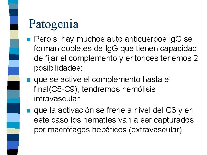 Patogenia n n n Pero si hay muchos auto anticuerpos Ig. G se forman Patogenia n n n Pero si hay muchos auto anticuerpos Ig. G se forman