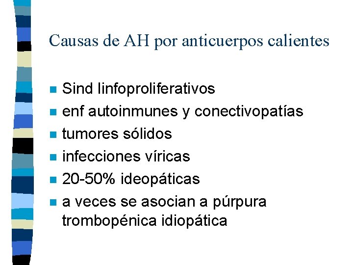 Causas de AH por anticuerpos calientes n n n Sind linfoproliferativos enf autoinmunes y Causas de AH por anticuerpos calientes n n n Sind linfoproliferativos enf autoinmunes y