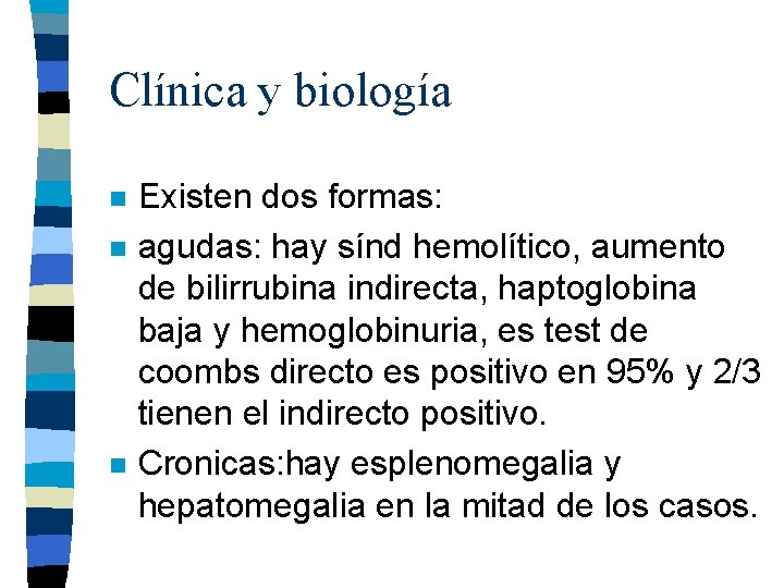 Clínica y biología n n n Existen dos formas: agudas: hay sínd hemolítico, aumento Clínica y biología n n n Existen dos formas: agudas: hay sínd hemolítico, aumento