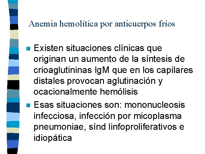 Anemia hemolítica por anticuerpos fríos n n Existen situaciones clínicas que originan un aumento Anemia hemolítica por anticuerpos fríos n n Existen situaciones clínicas que originan un aumento