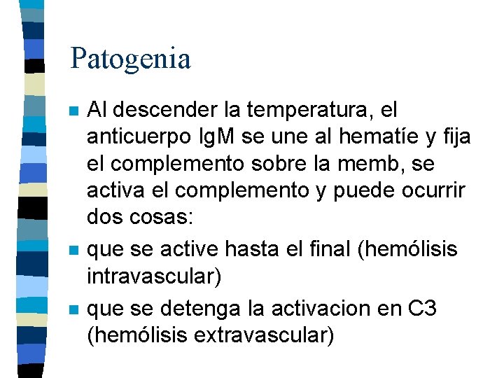 Patogenia n n n Al descender la temperatura, el anticuerpo Ig. M se une Patogenia n n n Al descender la temperatura, el anticuerpo Ig. M se une