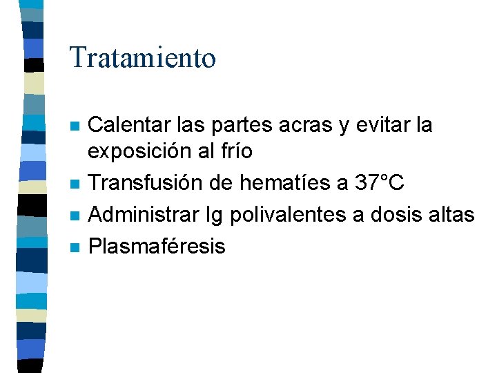 Tratamiento n n Calentar las partes acras y evitar la exposición al frío Transfusión Tratamiento n n Calentar las partes acras y evitar la exposición al frío Transfusión