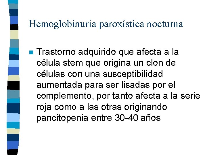 Hemoglobinuria paroxística nocturna n Trastorno adquirido que afecta a la célula stem que origina Hemoglobinuria paroxística nocturna n Trastorno adquirido que afecta a la célula stem que origina