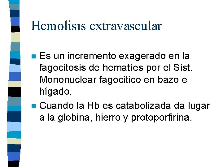Hemolisis extravascular n n Es un incremento exagerado en la fagocitosis de hematíes por Hemolisis extravascular n n Es un incremento exagerado en la fagocitosis de hematíes por