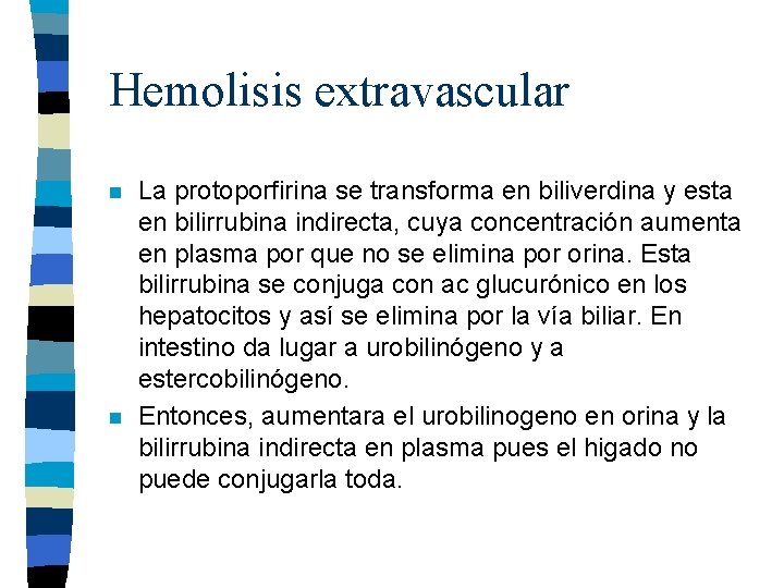 Hemolisis extravascular n n La protoporfirina se transforma en biliverdina y esta en bilirrubina Hemolisis extravascular n n La protoporfirina se transforma en biliverdina y esta en bilirrubina