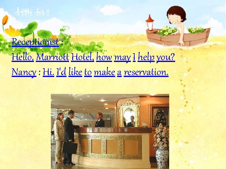 Receptionist : Hello, Marriott Hotel, how may I help you? Nancy : Hi. I'd