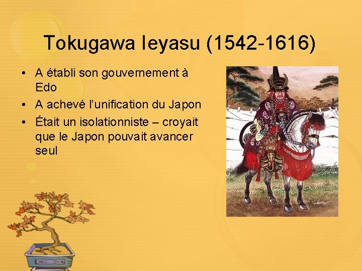 Tokugawa Ieyasu (1542 -1616) • A établi son gouvernement à Edo • A achevé