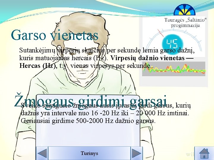 Garso vienetas Sutankėjimų virpesių skaičius per sekundę lemia garso dažnį, kuris matuojamas hercais (Hz). Garso vienetas Sutankėjimų virpesių skaičius per sekundę lemia garso dažnį, kuris matuojamas hercais (Hz).