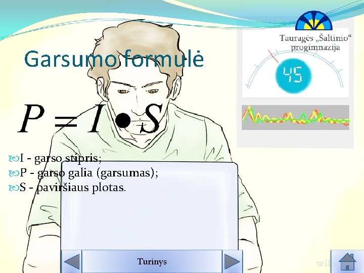 Garsumo formulė I - garso stipris; P - garso galia (garsumas); S - paviršiaus