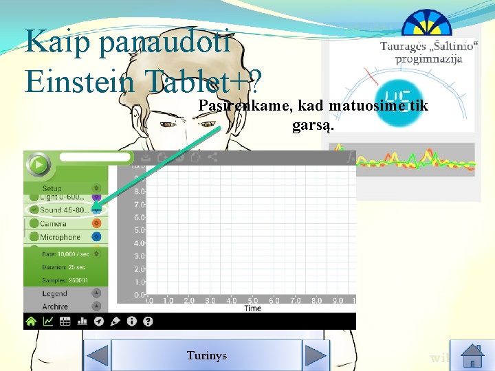 Kaip panaudoti Einstein Tablet+? Pasirenkame, kad matuosime tik garsą. Turinys Kaip panaudoti Einstein Tablet+? Pasirenkame, kad matuosime tik garsą. Turinys