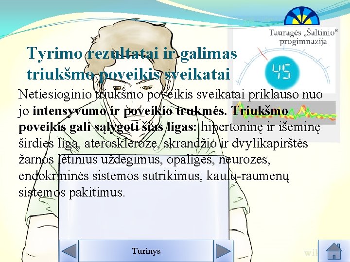 Tyrimo rezultatai ir galimas triukšmo poveikis sveikatai Netiesioginio triukšmo poveikis sveikatai priklauso nuo jo