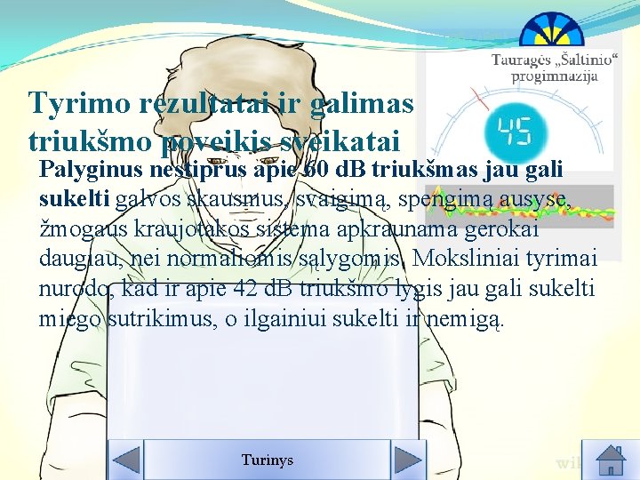 Tyrimo rezultatai ir galimas triukšmo poveikis sveikatai Palyginus nestiprus apie 60 d. B triukšmas