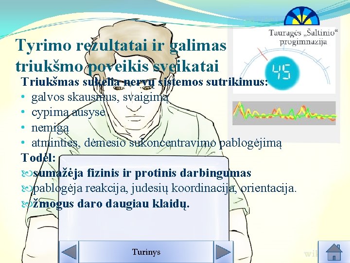 Tyrimo rezultatai ir galimas triukšmo poveikis sveikatai Triukšmas sukelia nervų sistemos sutrikimus: • galvos