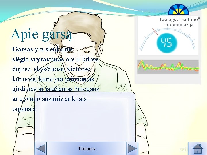 Apie garsą Garsas yra slenkantis slėgio svyravimas ore ir kitose dujose, skysčiuose, kietuose kūnuose, Apie garsą Garsas yra slenkantis slėgio svyravimas ore ir kitose dujose, skysčiuose, kietuose kūnuose,