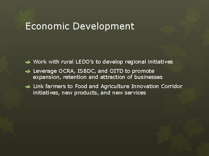 Economic Development Work with rural LEDO’s to develop regional initiatives Leverage OCRA, ISBDC, and