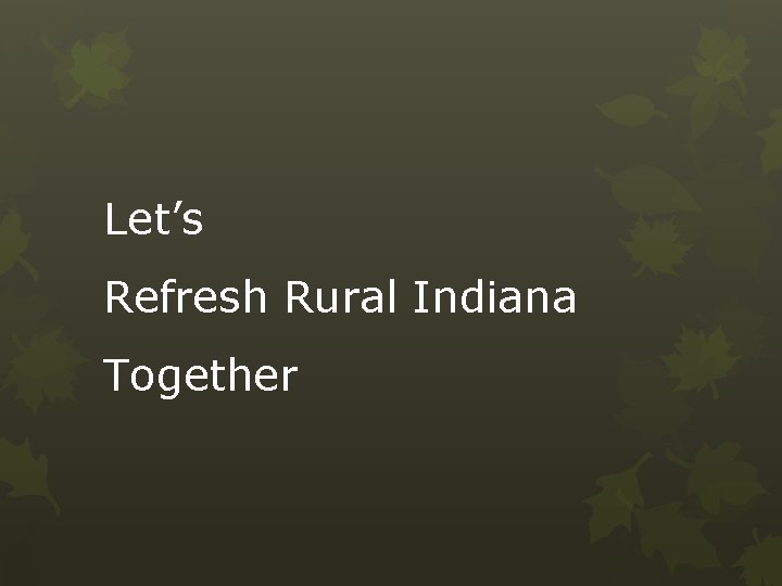 Let’s Refresh Rural Indiana Together 