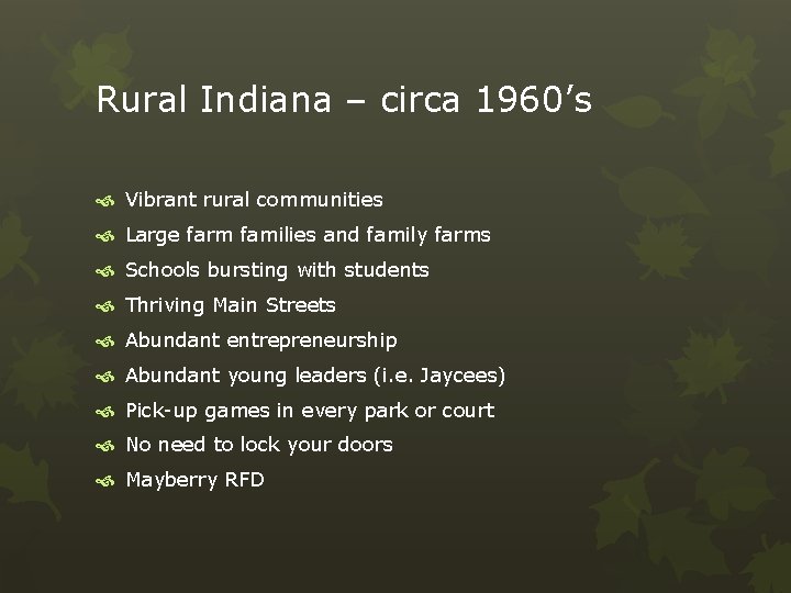 Rural Indiana – circa 1960’s Vibrant rural communities Large farm families and family farms