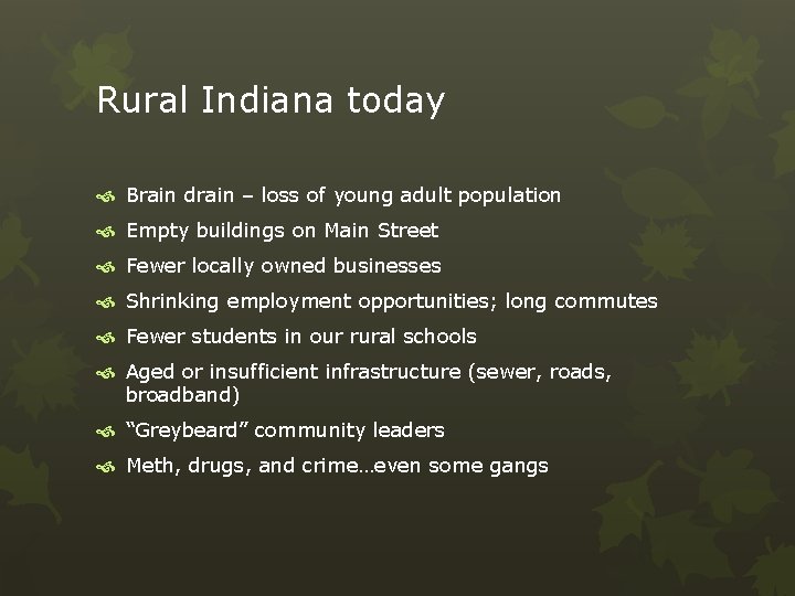 Rural Indiana today Brain drain – loss of young adult population Empty buildings on
