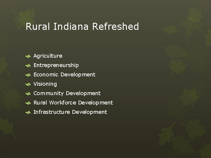 Rural Indiana Refreshed Agriculture Entrepreneurship Economic Development Visioning Community Development Rural Workforce Development Infrastructure