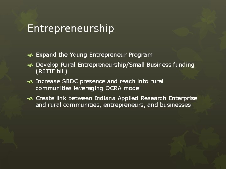 Entrepreneurship Expand the Young Entrepreneur Program Develop Rural Entrepreneurship/Small Business funding (RETIF bill) Increase