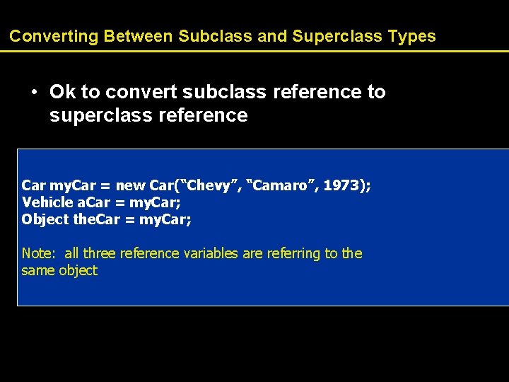 Converting Between Subclass and Superclass Types • Ok to convert subclass reference to superclass