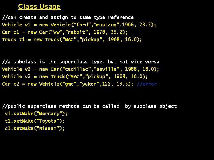 Class Usage //can create and assign to same type reference Vehicle v 1 =