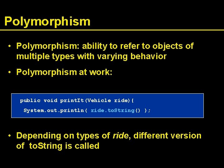 Polymorphism • Polymorphism: ability to refer to objects of multiple types with varying behavior