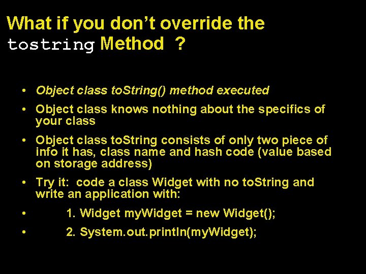 What if you don’t override the tostring Method ? • Object class to. String()