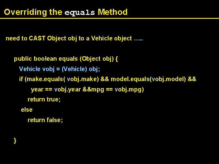Overriding the equals Method need to CAST Object obj to a Vehicle object ….