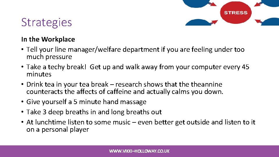 Strategies In the Workplace • Tell your line manager/welfare department if you are feeling Strategies In the Workplace • Tell your line manager/welfare department if you are feeling