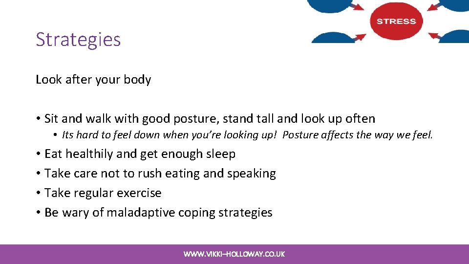 Strategies Look after your body • Sit and walk with good posture, stand tall Strategies Look after your body • Sit and walk with good posture, stand tall