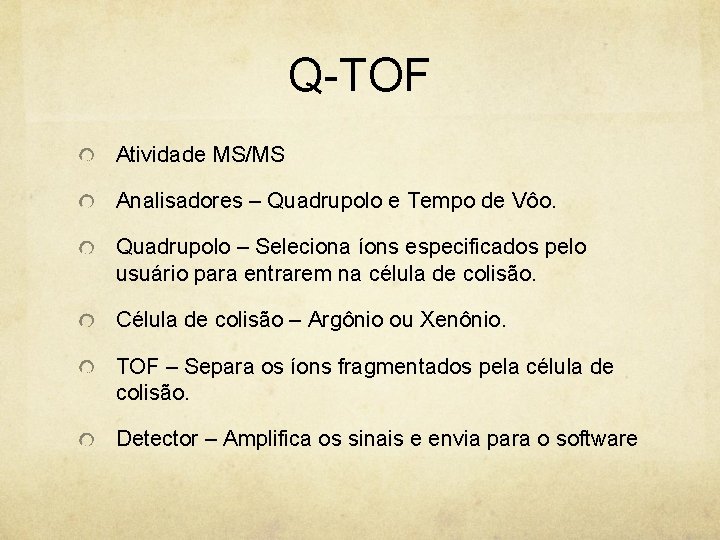 Q-TOF Atividade MS/MS Analisadores – Quadrupolo e Tempo de Vôo. Quadrupolo – Seleciona íons