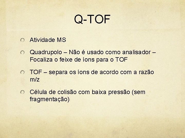 Q-TOF Atividade MS Quadrupolo – Não é usado como analisador – Focaliza o feixe