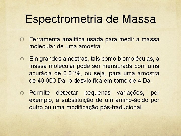 Espectrometria de Massa Ferramenta analítica usada para medir a massa molecular de uma amostra.