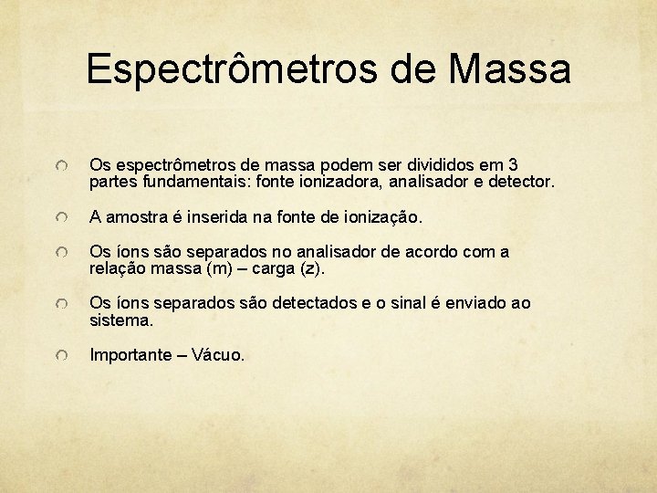 Espectrômetros de Massa Os espectrômetros de massa podem ser divididos em 3 partes fundamentais: