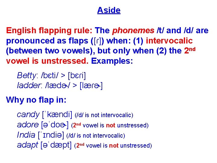 Aside English flapping rule: The phonemes /t/ and /d/ are pronounced as flaps ([ɾ])