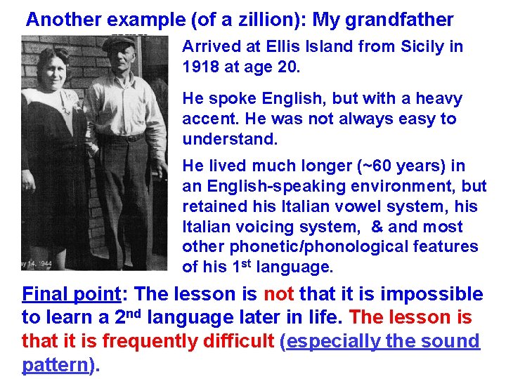Another example (of a zillion): My grandfather Arrived at Ellis Island from Sicily in